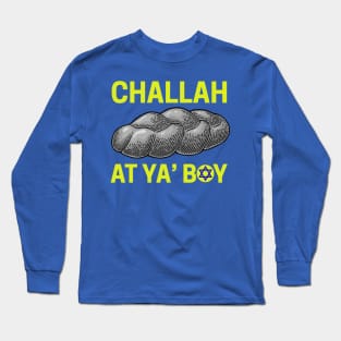 Challah at Ya Boy Long Sleeve T-Shirt